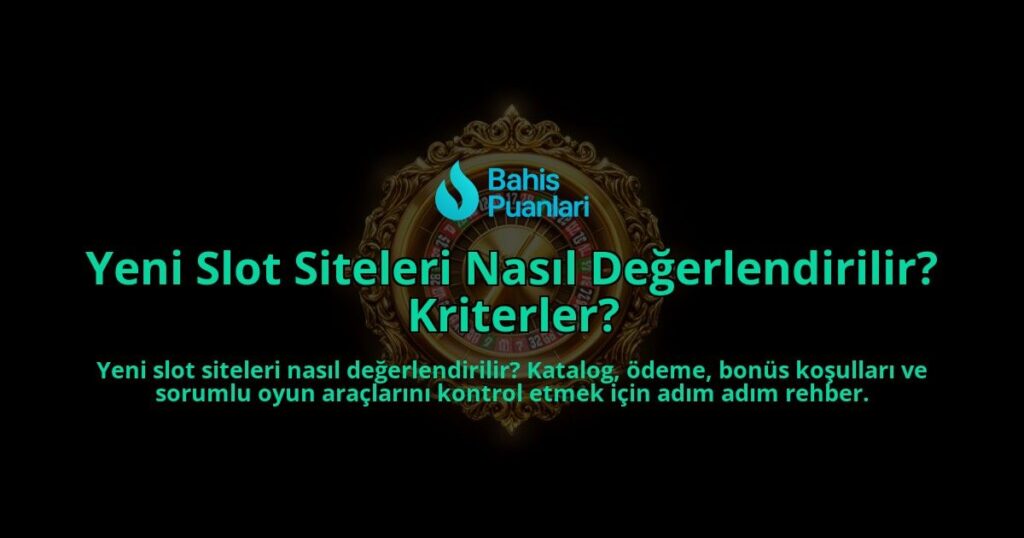 Yeni-Slot-Siteleri-Nasil-Degerlendirilir-Kriterler-overlay-1788122254.jpg