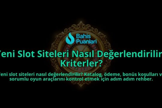 Yeni-Slot-Siteleri-Nasil-Degerlendirilir-Kriterler-overlay-1788122254.jpg